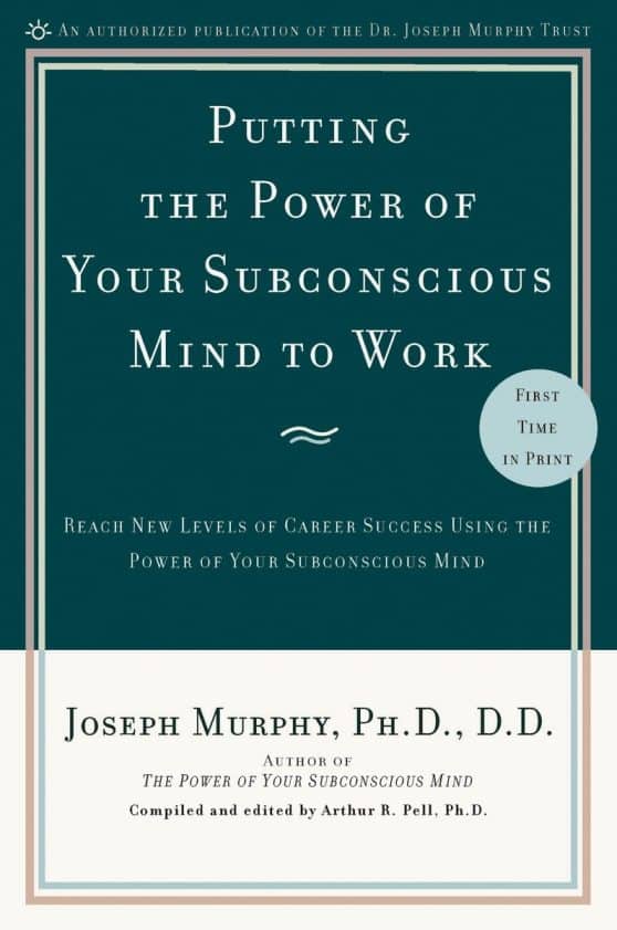 Reach New Levels of Career Success Using the Power of Your Subconscious Mind: Putting the Power of Your Subconscious Mind to Work