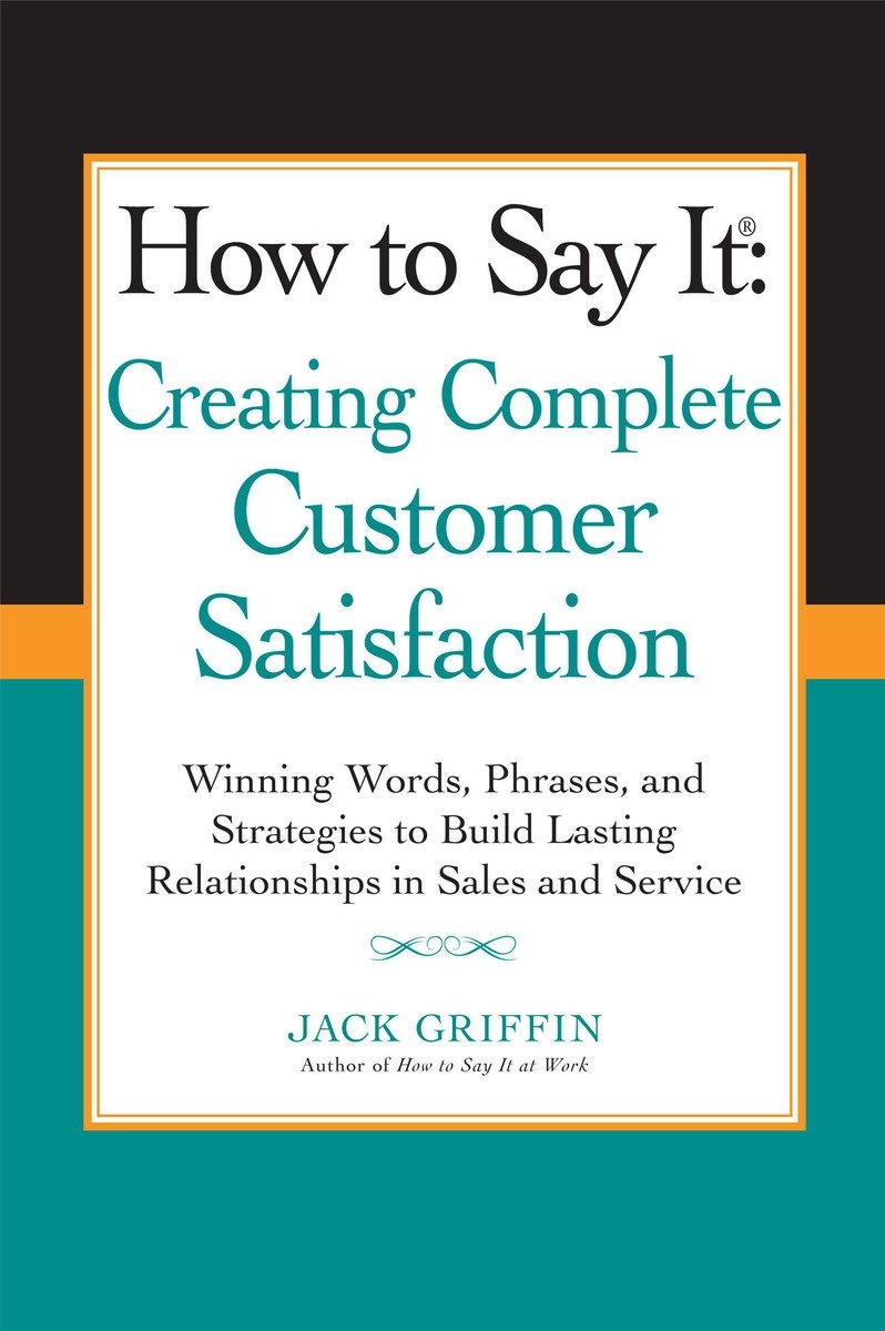 9780735205253 How to Say it: Creating Complete Customer Satisfaction: Winning Words, Phrases, and Strategies to Build Lasting Relationships in Sales a nd Service