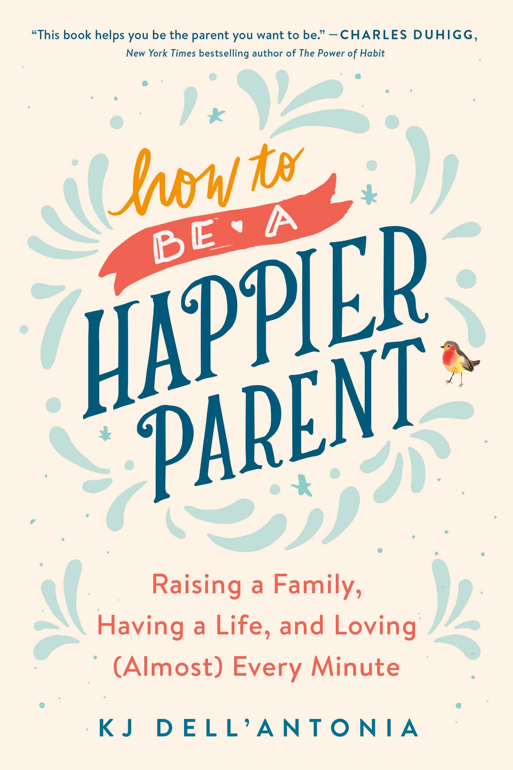 9780735210509 How to be a Happier Parent: Raising a Family, Having a Life, and Loving (Almost) Every Minute