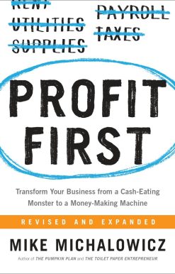 Profit First: Transform Your Business from a Cash-Eating Monster to a Money-Making Machine