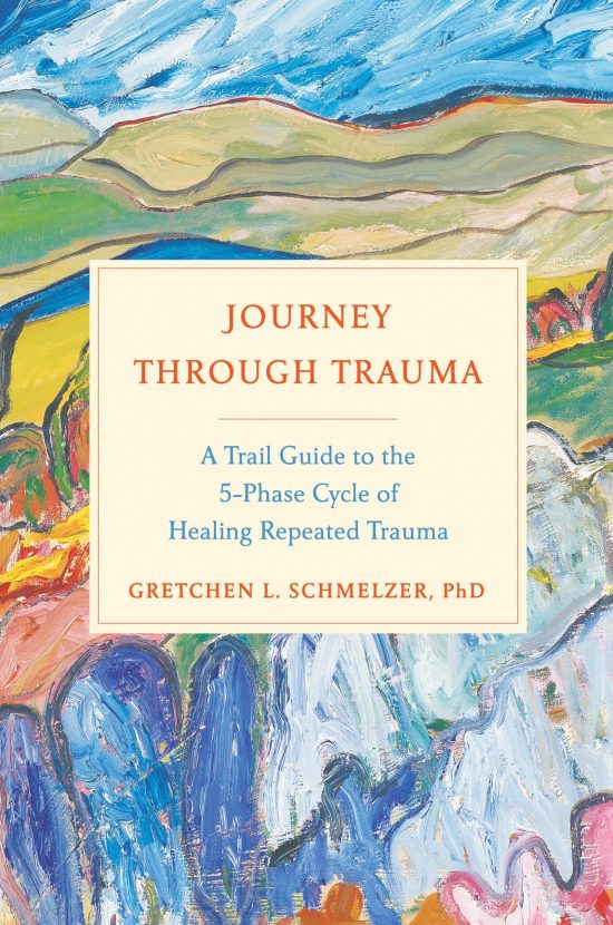A Trail Guide to the 5-Phase Cycle of Healing Repeated Trauma: Journey Through Trauma