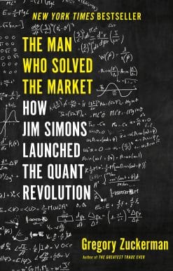 The Man Who Solved the Market: How Jim Simons Launched the Quant Revolution