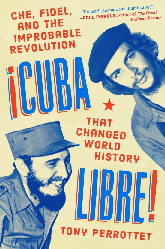 Che, Fidel, and the Improbable Revolution That Changed World History: Cuba Libre!