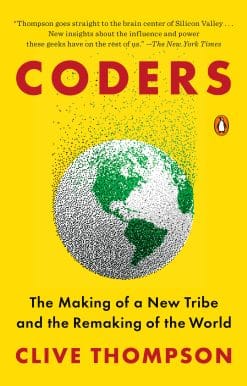 Coders: The Making of a New Tribe and the Remaking of the World