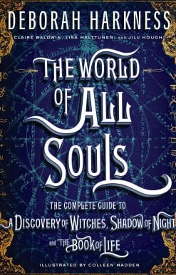 The World of All Souls: The Complete Guide to A Discovery of Witches, Shadow of Night, and The Book of Life