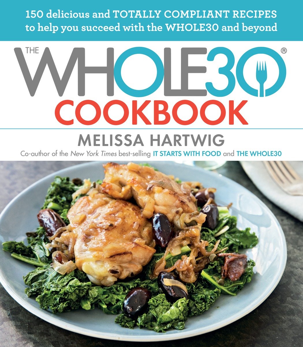 9780735232655 The Whole30 Cookbook: 150 Delicious and Totally Compliant Recipes to Help You Succeed with the Whole30 and Beyond