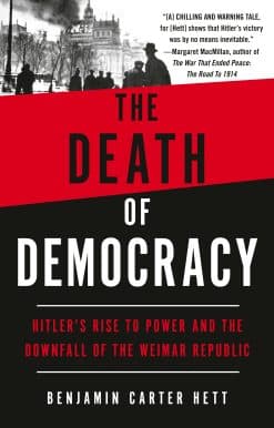 The Death of Democracy: Hitler's Rise to Power and the Downfall of the Weimar Republic