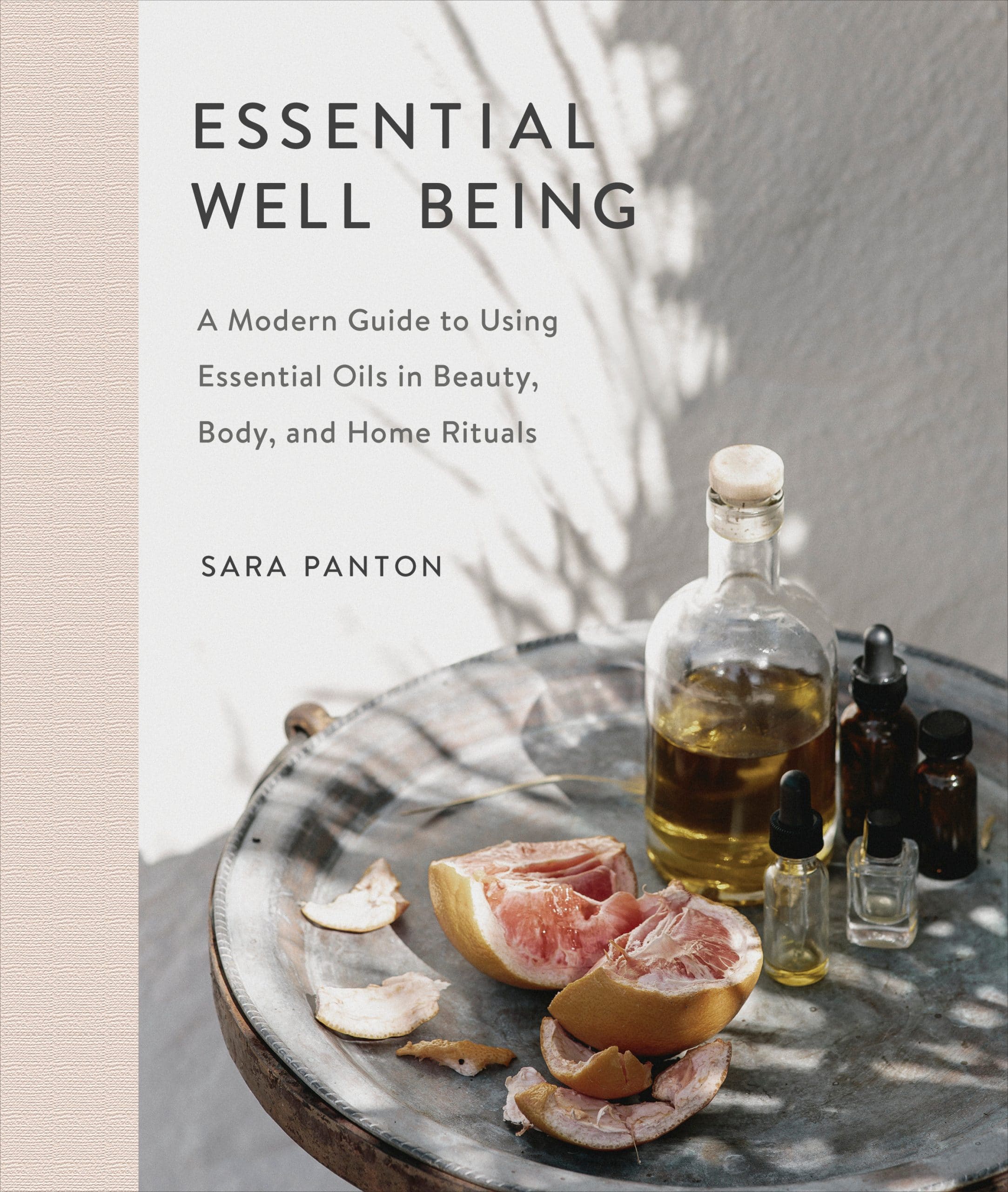 A Modern Guide to Using Essential Oils in Beauty, Body, and Home Rituals: Essential Well Being