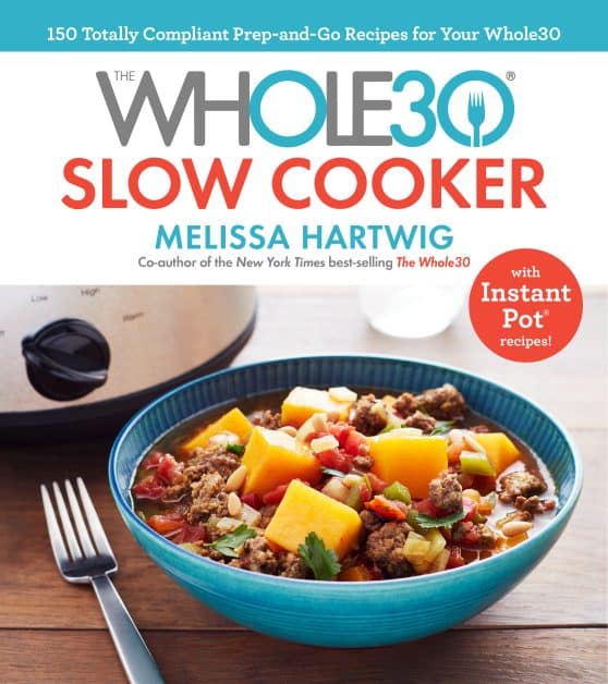 The Whole30 Slow Cooker: 150 Totally Compliant Prep-and-Go Recipes for Your Whole30 with Instant Pot Recipes: A Cookbook