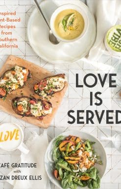 Love Is Served: Inspired Plant-Based Recipes from Southern California