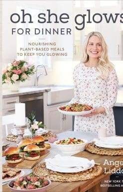 Oh She Glows for Dinner: Nourishing Plant-Based Meals to Keep You Glowing