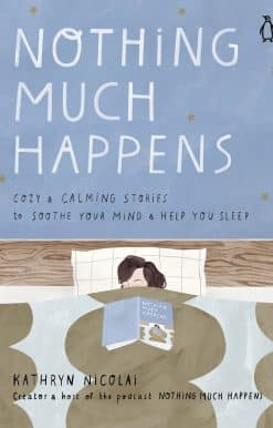 Nothing Much Happens: Calming Stories to Soothe Your  Mind and Help You Sleep