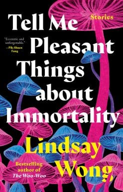Tell Me Pleasant Things about Immortality: Stories