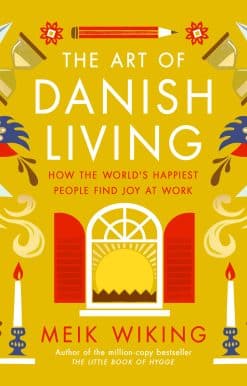 How the World's Happiest People Find Joy at Work: The Art of Danish Living