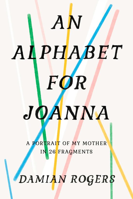 An Alphabet for Joanna: A Portrait of My Mother in 26 Fragments