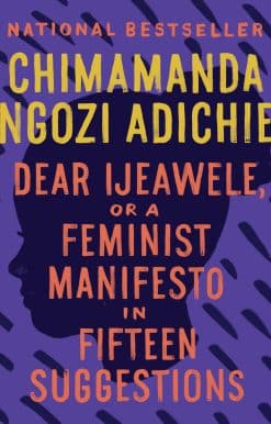 Dear Ijeawele, or A Feminist Manifesto in Fifteen Suggestions