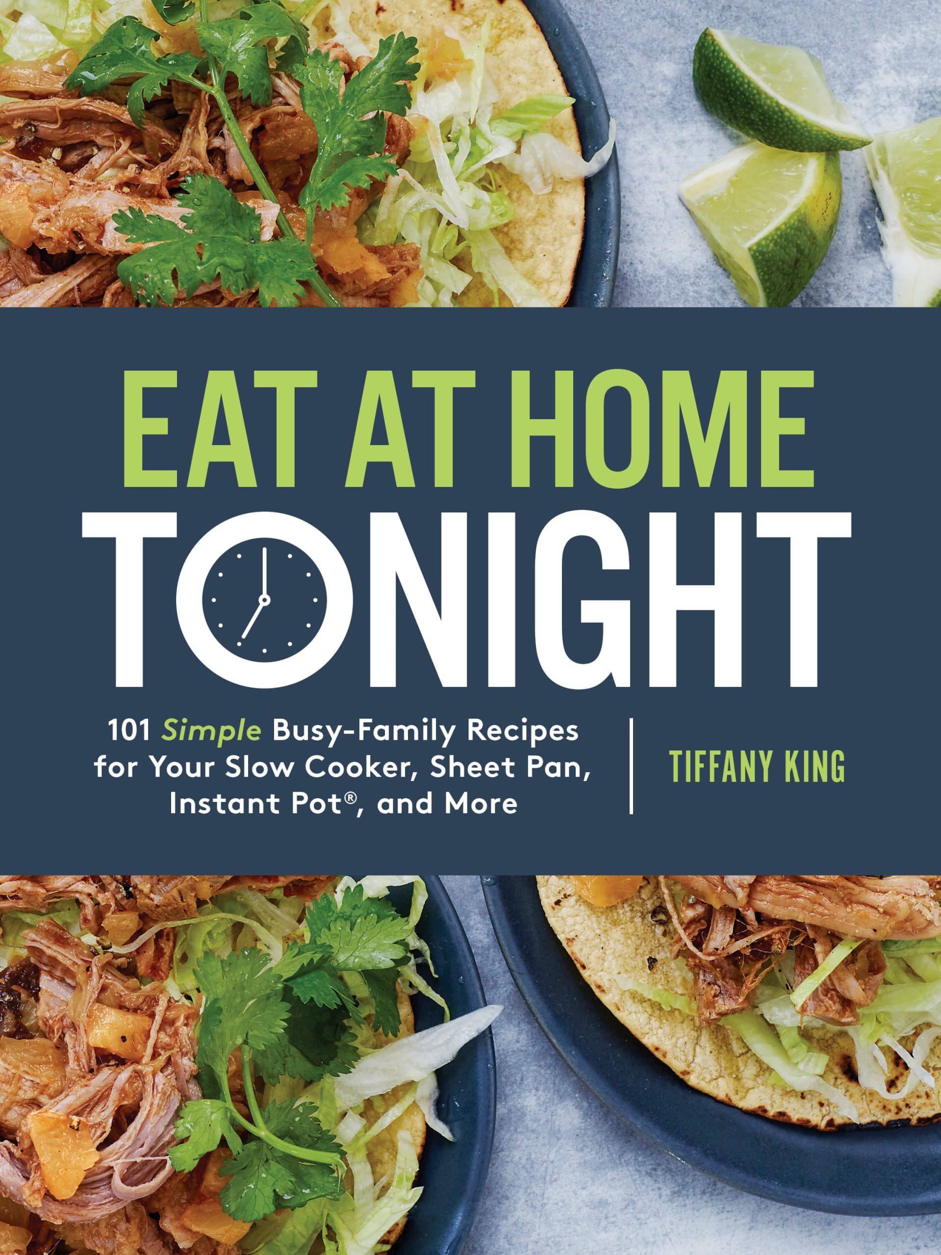 9780735291232 Eat at Home Tonight: 101 Simple Busy-Family Recipes for Your Slow Cooker, Sheet Pan, Instant Pot®, and More: A Cookbook