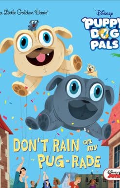 Don't Rain on My Pug-rade (Disney Junior Puppy Dog Pals)