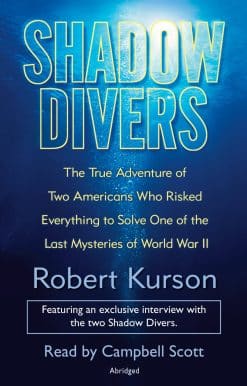 Shadow Divers: The True Adventure of Two Americans Who RIsked Everything to Solve One of the Last Mysteries of World War II
