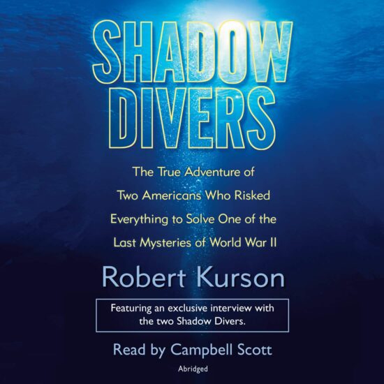 Shadow Divers: The True Adventure of Two Americans Who RIsked Everything to Solve One of the Last Mysteries of World War II