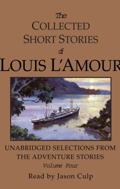 The Collected Short Stories of Louis L'Amour: Unabridged Selections from the Adventure Stories: Volume 4