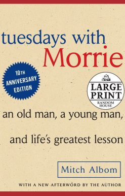 Tuesdays with Morrie: An Old Man, A Young Man and Life's Greatest Lesson