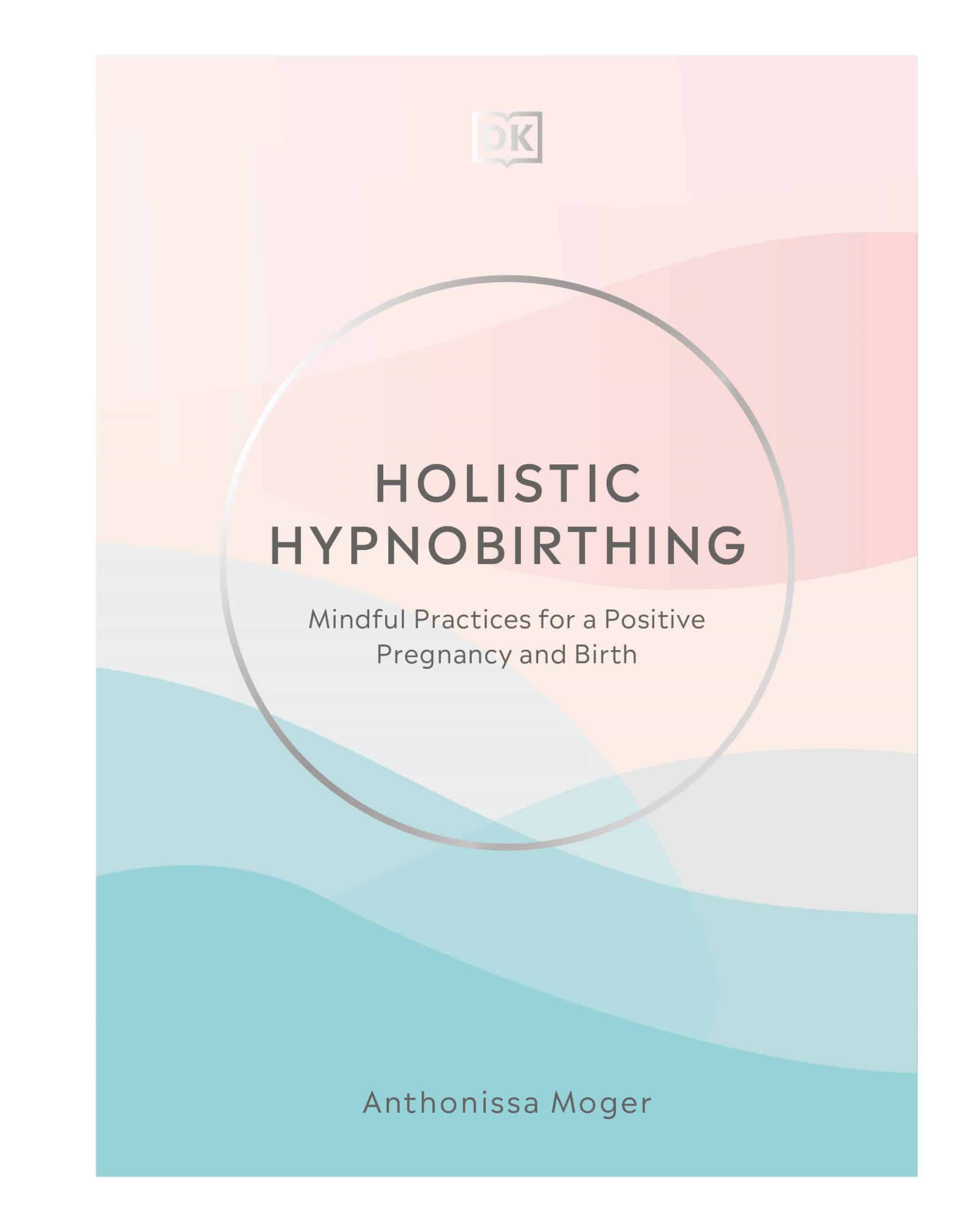 9780744026856 Holistic Hypnobirthing: Mindful Practices for a Positive Pregnancy and Birth
