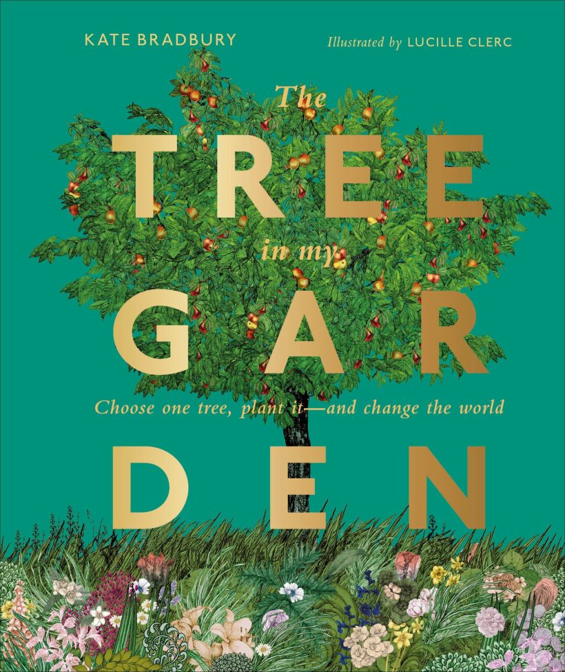 Choose One Tree, Plant It - and Change the World: The Tree in My Garden