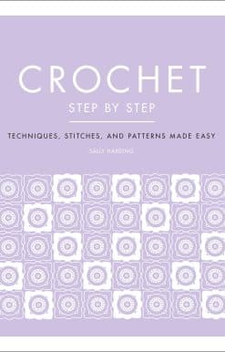 Techniques, Stitches, and Patterns Made Easy: Crochet Step by Step
