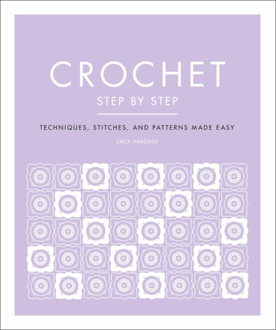 Techniques, Stitches, and Patterns Made Easy: Crochet Step by Step