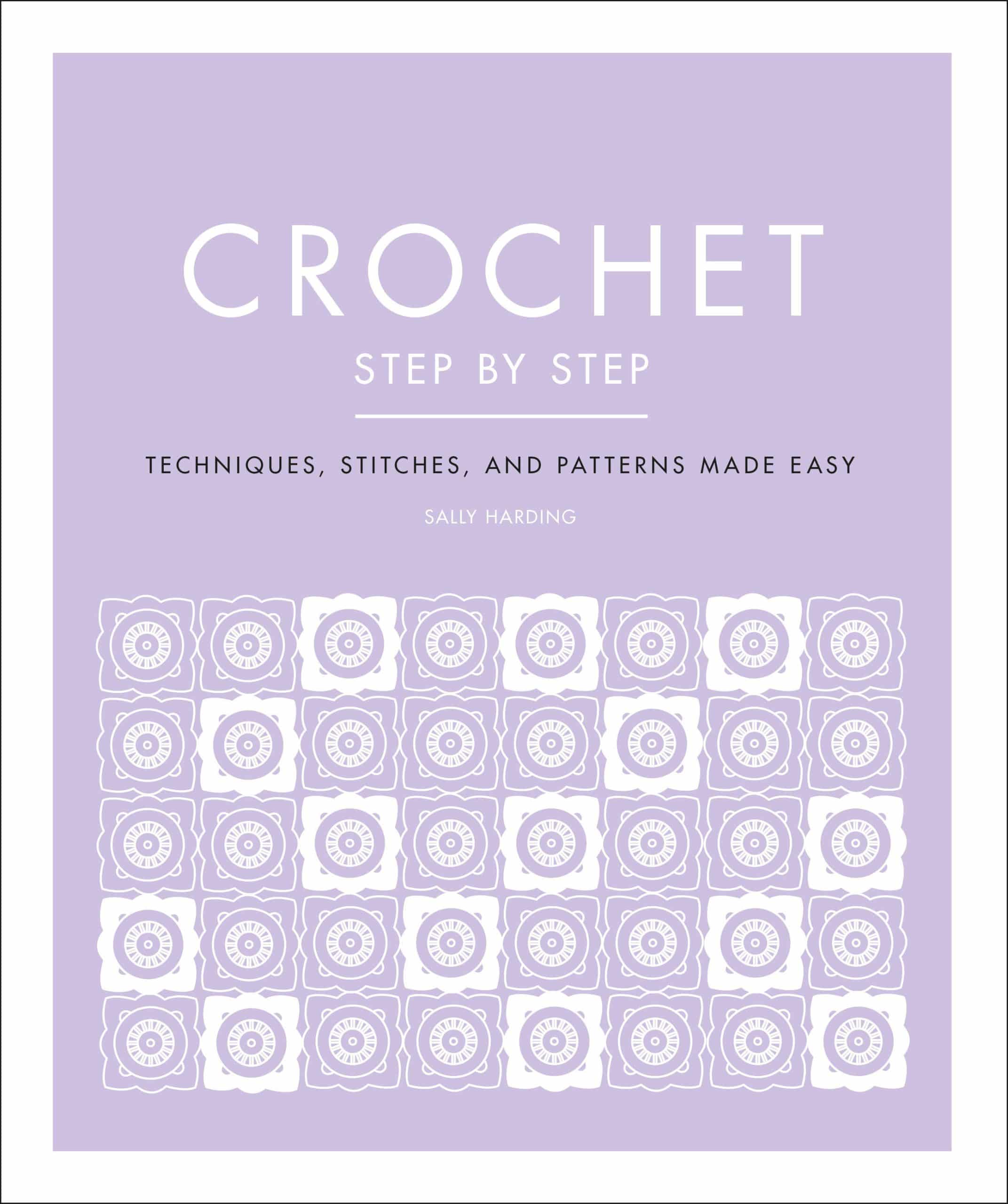 Techniques, Stitches, and Patterns Made Easy: Crochet Step by Step