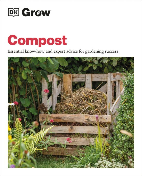 Essential know-how and expert advice for gardening success: Grow Compost