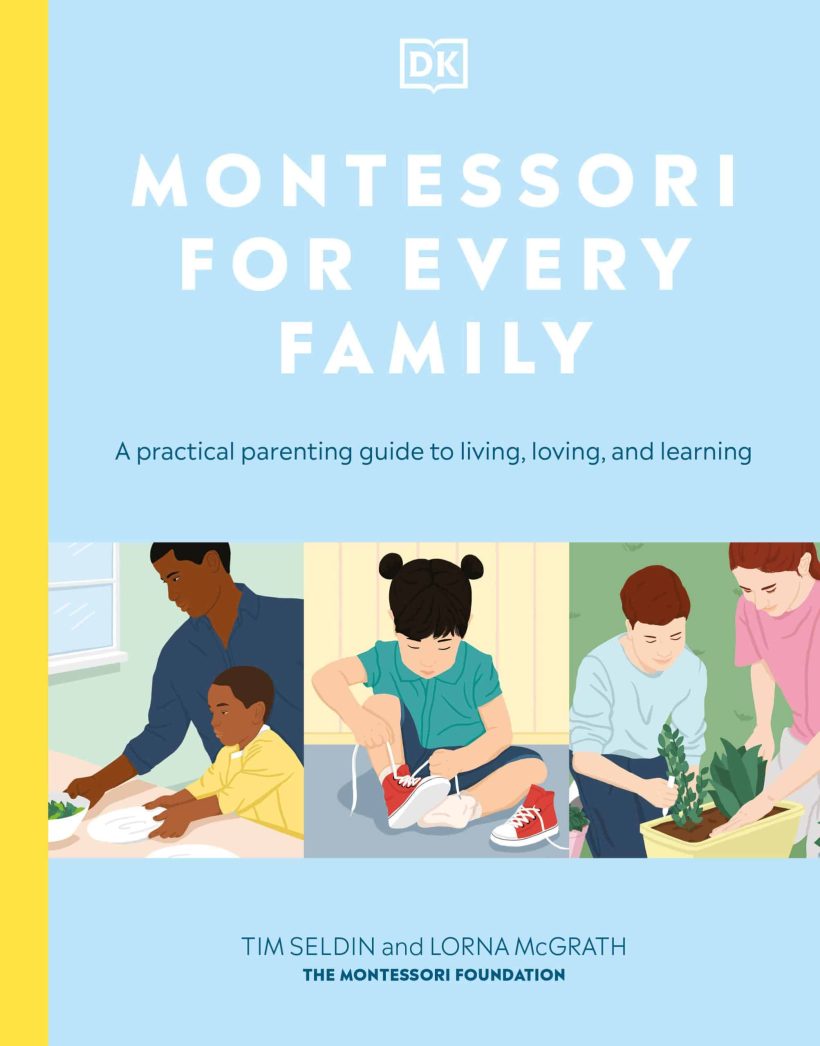 A Practical Parenting Guide to Living, Loving and Learning: Montessori for Every Family