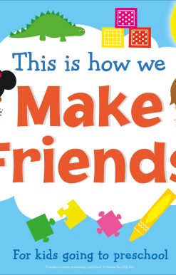 This Is How We Make Friends: For kids going to preschool