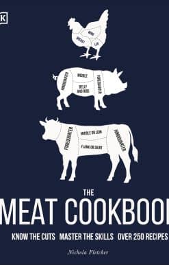 The Meat Cookbook: Know the Cuts, Master the Skills, over 250 Recipes