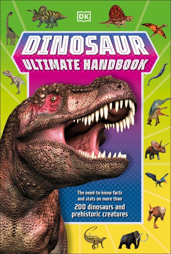The Need-To-Know Facts and Stats on Over 150 Different Species: Dinosaur Ultimate Handbook