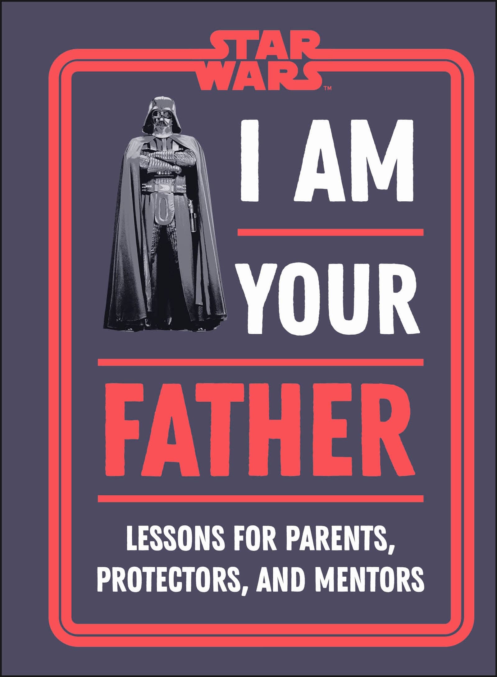 9780744055207 Lessons for Parents, Protectors, and Mentors: Star Wars I Am Your Father