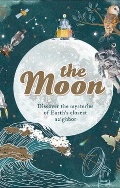 The Moon: Discover the Mysteries of Earth's Closest Neighbor