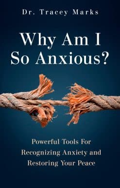 Powerful Tools for Recognizing Anxiety and Restoring Your Peace: Why Am I So Anxious?