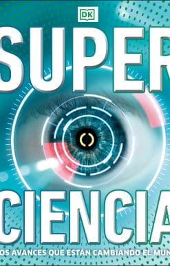 Super ciencia (Super Science Encyclopedia): Los avances que están cambiando el mundo