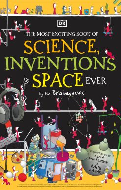 The Most Exciting Book of Science, Inventions, and Space Ever