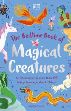 The Bedtime Book of Magical Creatures: An Introduction to More than 100 Creatures from Legend and Folklore