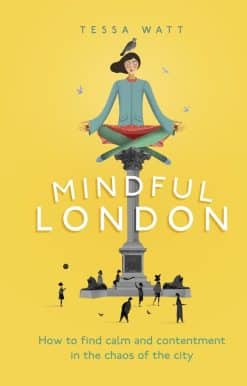 How to Find Calm and Contentment in the Chaos of the City: Mindful London