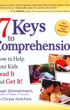 7 Keys to Comprehension: How to Help Your Kids Read It and Get It!