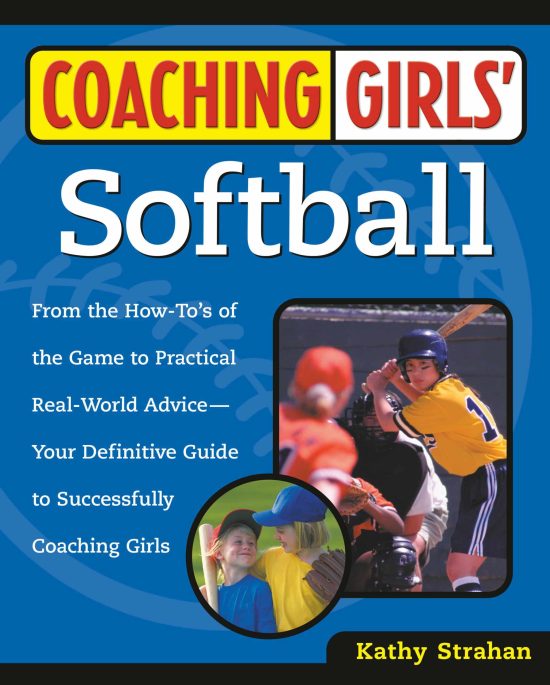 Coaching Girls' Softball: From the How-To's of the Game to Practical Real-World Advice--Your Definitive  Guide to Successfully Coaching Girls