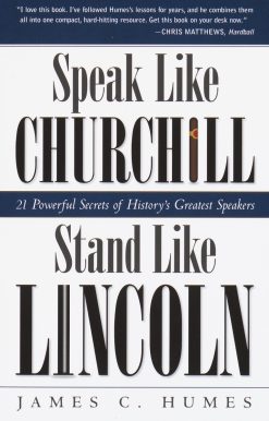 Speak Like Churchill, Stand Like Lincoln: 21 Powerful Secrets of History's Greatest Speakers