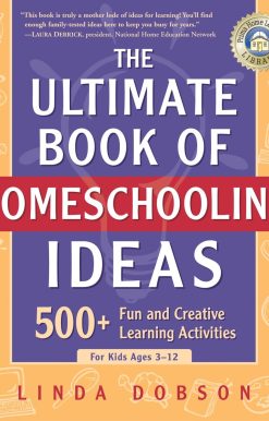 The Ultimate Book of Homeschooling Ideas: 500+ Fun and Creative Learning Activities for Kids Ages 3-12