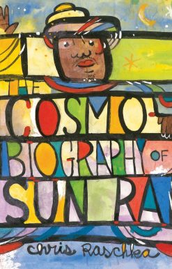 The Cosmobiography of Sun Ra: The Sound of Joy Is Enlightening