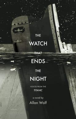 The Watch That Ends the Night: Voices from the Titanic