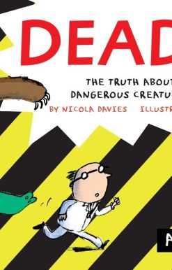 Deadly!: The Truth About the Most Dangerous Creatures on Earth